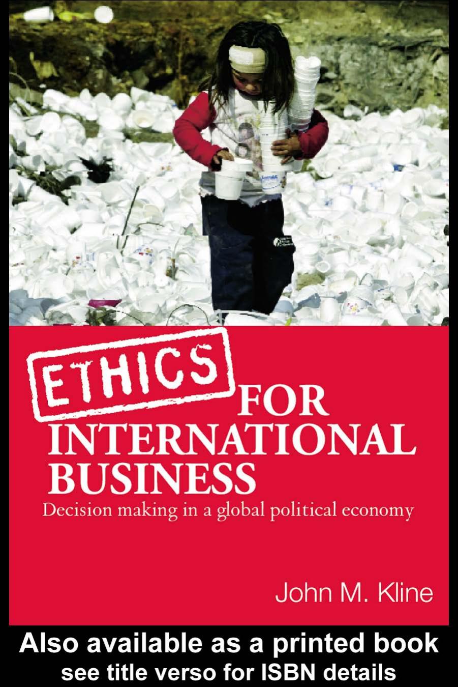Ethics for International Business: Decision-Making in a Global Political Economy by John M. Kline