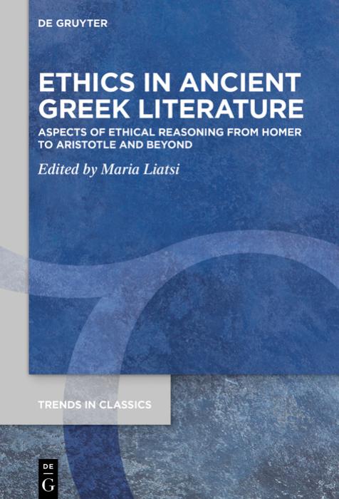 Ethics in Ancient Greek Literature: Aspects of Ethical Reasoning From Homer to Aristotle and Beyond by Maria Liatsi