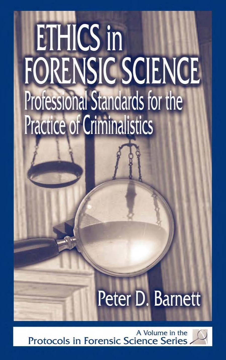 Ethics in Forensic Science: Professional Standards for the Practice of Criminalistics (Protocols in Forensic Science) by Peter D. Barnett