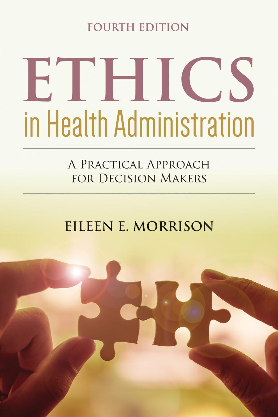 Ethics in Health Administration: A Practical Approach for Decision Makers, Fourth Edition by Unknow