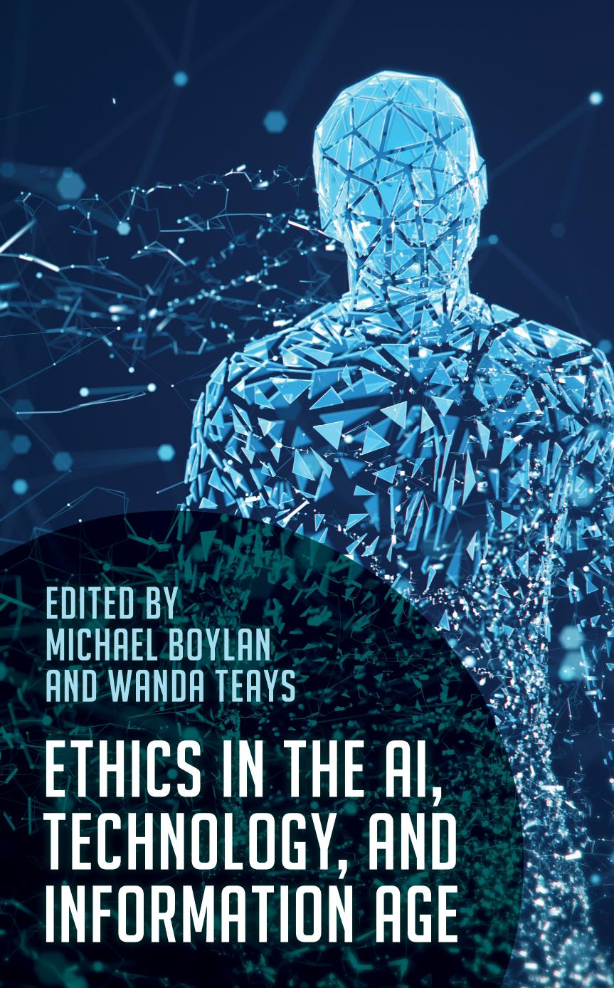 Ethics in the AI, Technology, and Information Age by Michael Boylan (editor) Wanda Teays (editor)