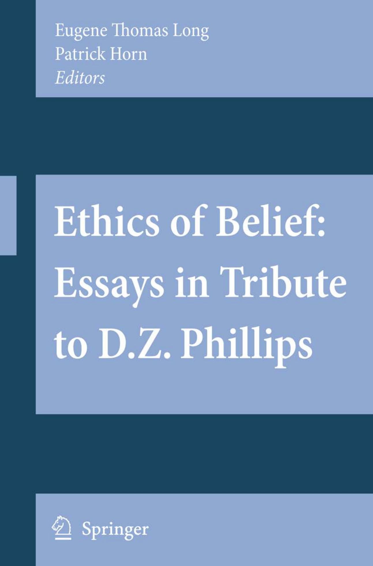 Ethics of Belief: Essays in Tribute to D.Z. Phillips by Eugene Thomas Long Patrick Horn E.T. Long