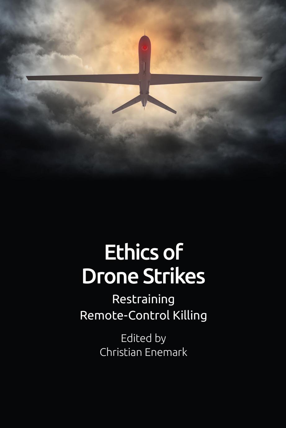 Ethics of Drone Strikes: Restraining Remote-Control Killing by Christian Enemark (editor)