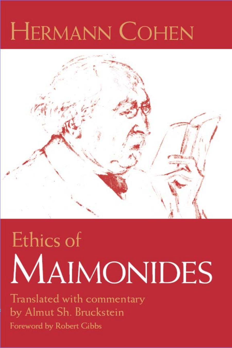 Ethics of Maimonides (Modern Jewish Philosophy and Religion: Translations and Critical Studies) by Hermann Cohen