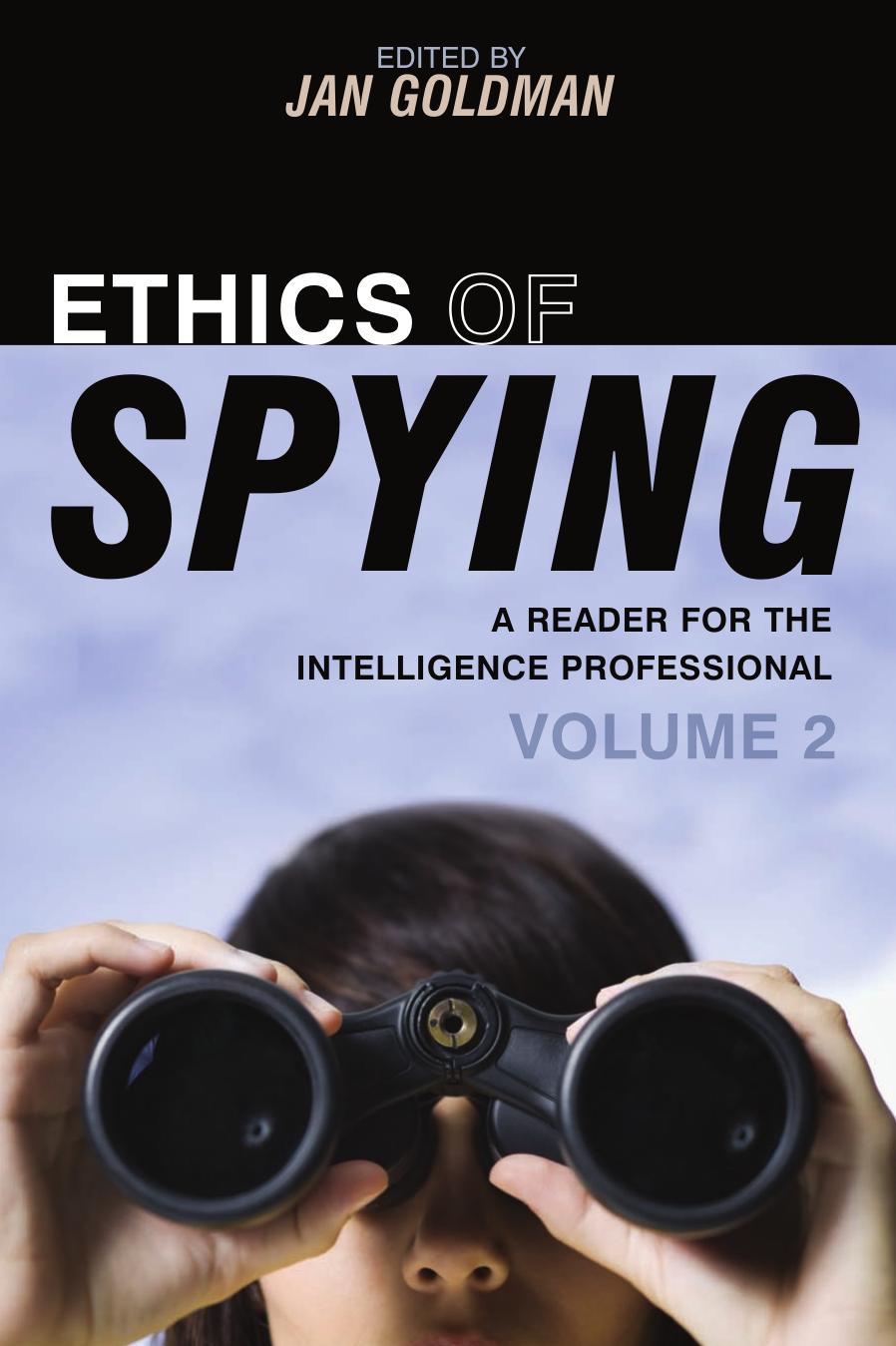 Ethics of Spying: A Reader for the Intelligence Professional, Volume 2 (Scarecrow Professional Intelligence Education Series) by Jan Goldman