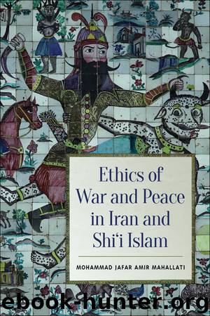 Ethics of War and Peace in Iran and Shi'i Islam by Mahallati Mohammed Jafar Amir;