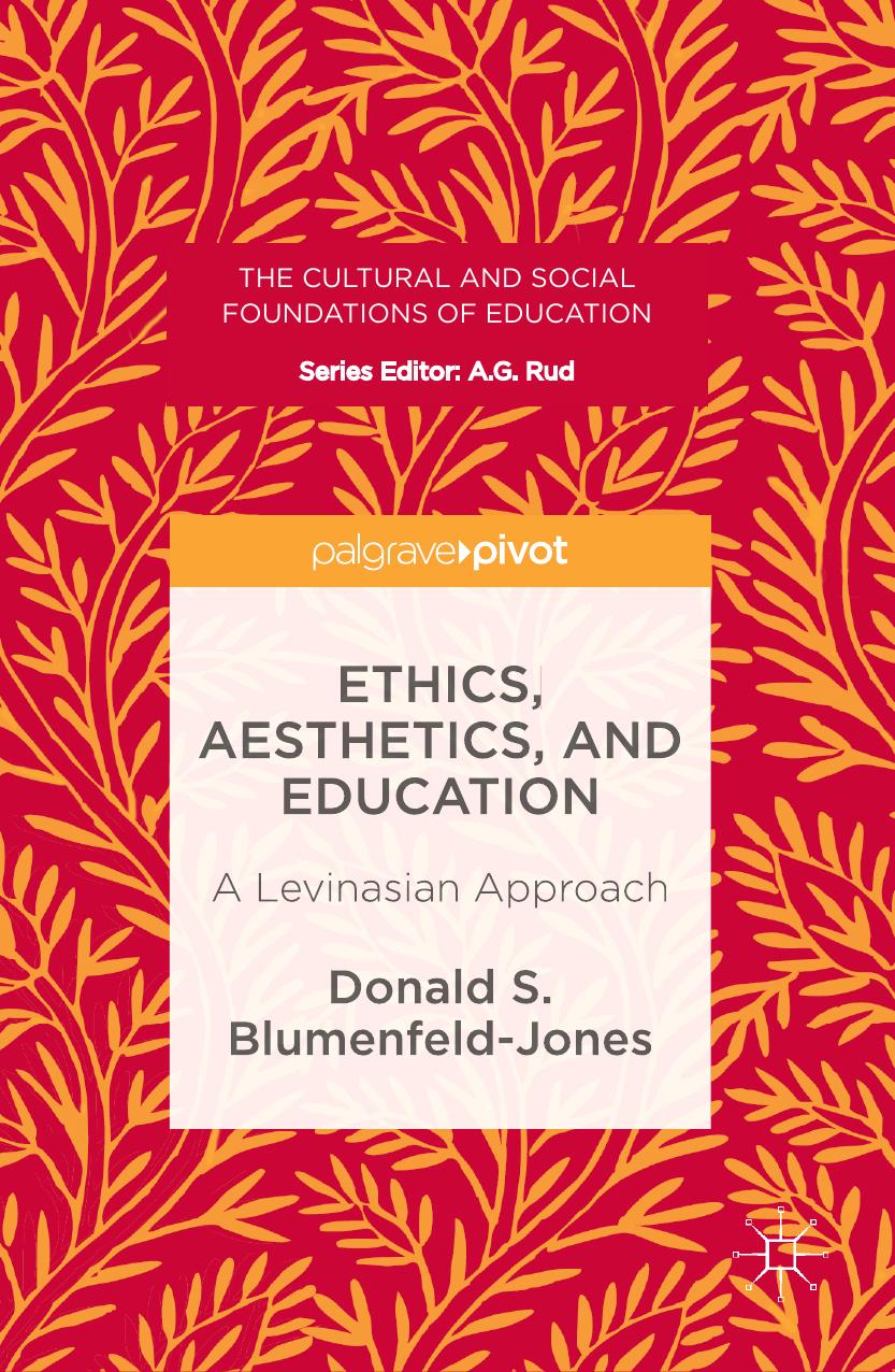 Ethics, Aesthetics, and Education: A Levinasian Approach by Donald S. Blumenfeld-Jones (auth.)