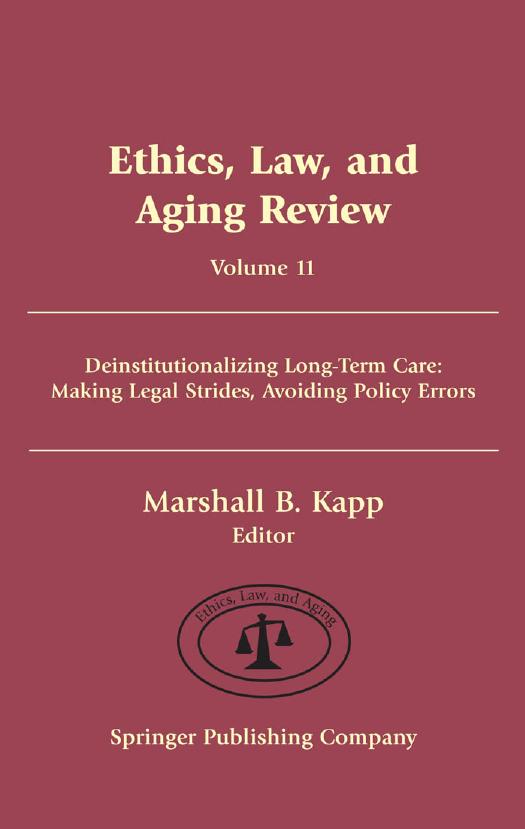 Ethics, Law, and Aging Review, Volume 11 : Deinstitutionalizing Long Term Care: Making Legal Strides, Avoiding Policy Errors by Marshall B. Kapp