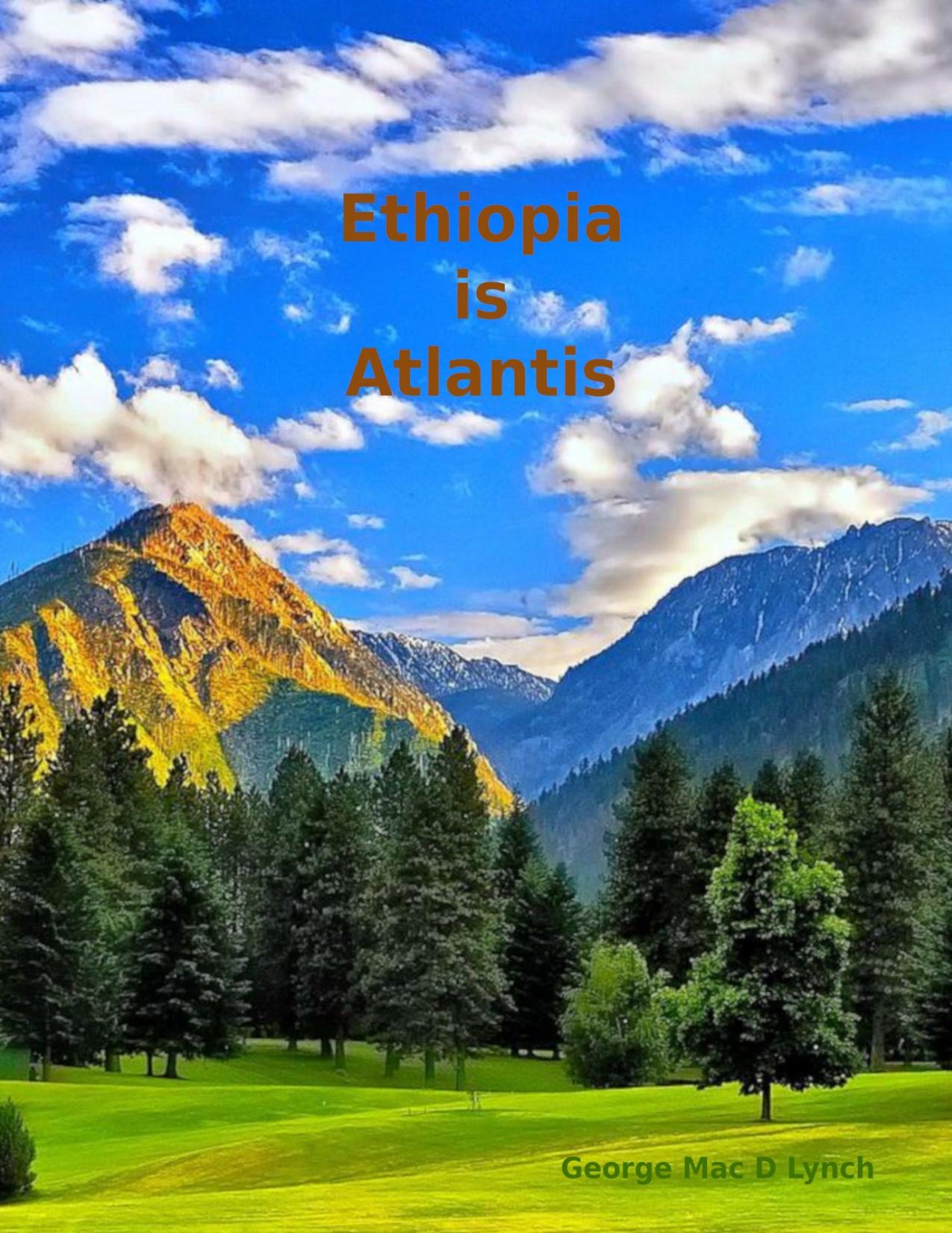 Ethiopia is Atlantis by George Mac Donald Lynch