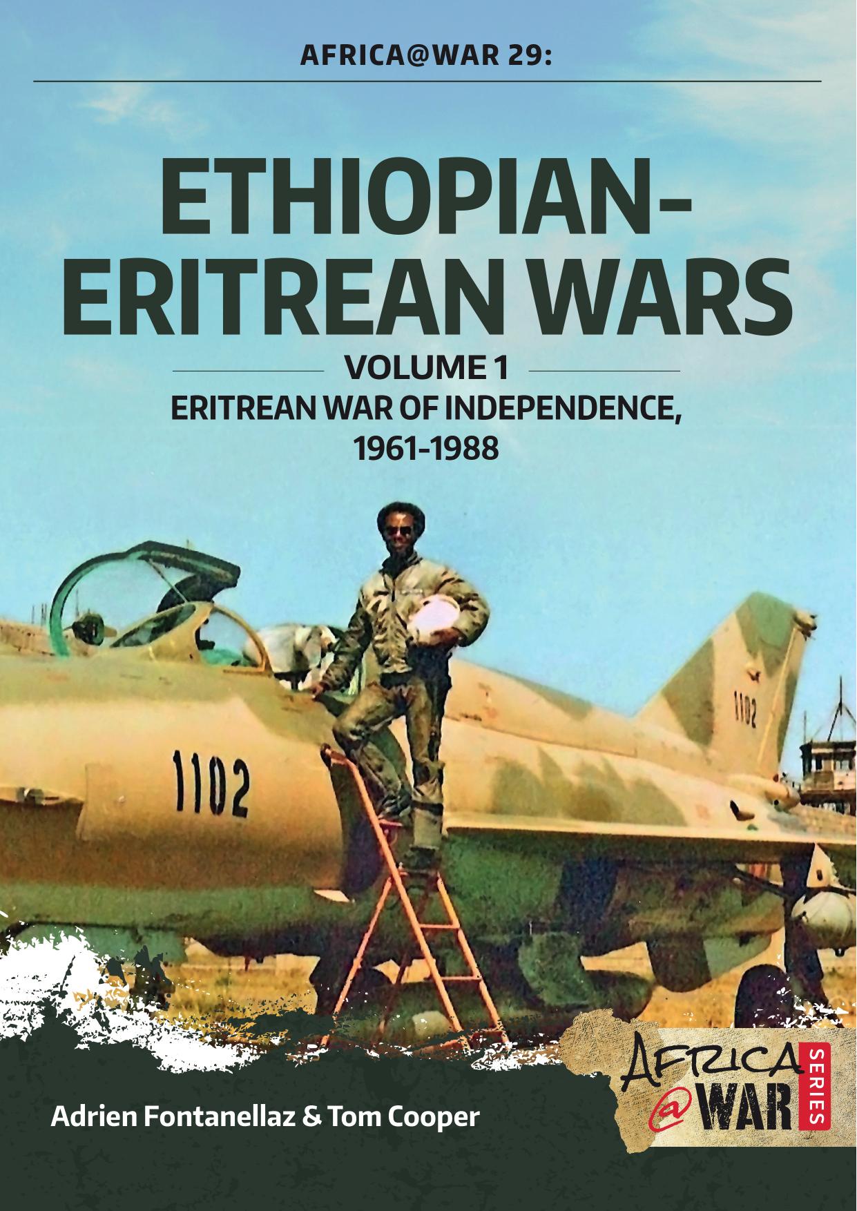 Ethiopian-Eritrean Wars. Volume 1: Eritrean War of Independence, 1961-1988 by Adrien Fontanellaz