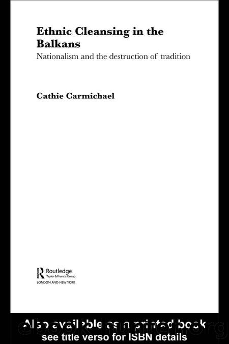 Ethnic Cleansing in the Balkans: Nationalism and the Destruction of Tradition by Cathie Carmichael