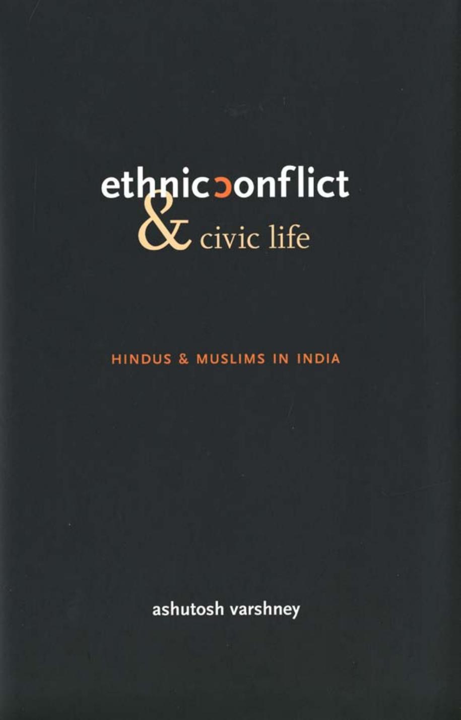 Ethnic Conflict and Civic Life: Hindus and Muslims in India by Ashutosh Varshney