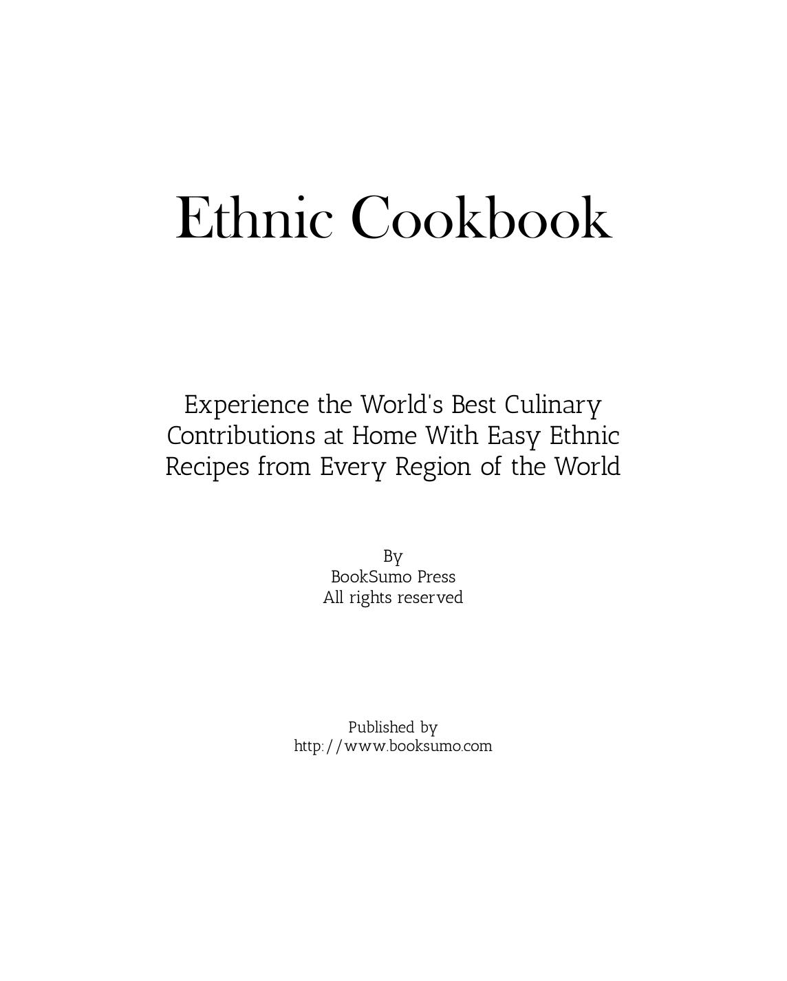Ethnic Cookbook: Experience the Best Culinary Contributions at Home with Easy Recipes from Every Region of the World by BookSumo Press