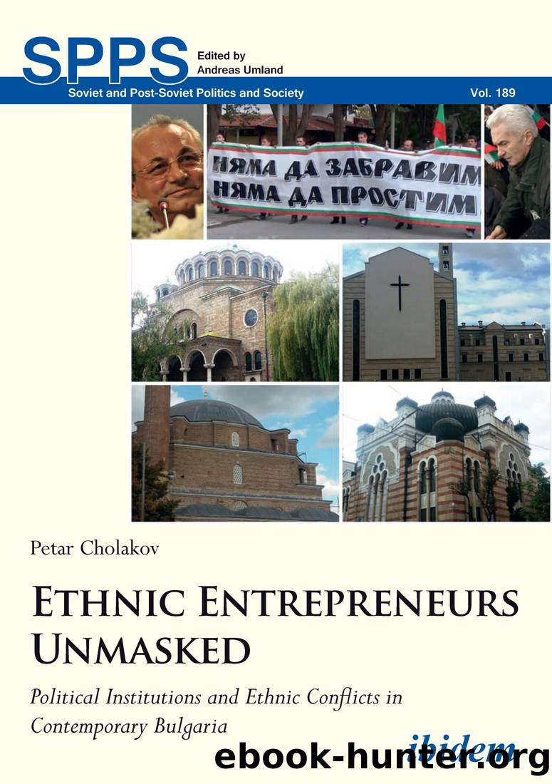 Ethnic Entrepreneurs Unmasked: Political Institutions and Ethnic Conflict in Contemporary Bulgaria by Petar Cholakov