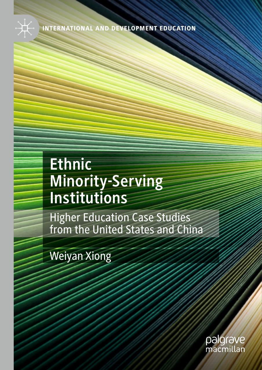 Ethnic Minority-Serving Institutions: Higher Education Case Studies from the United States and China by Weiyan Xiong