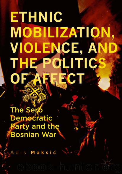 Ethnic Mobilization, Violence, and the Politics of Affect by Adis Maksić