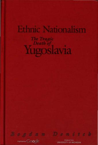 Ethnic Nationalism: The Tragic Death of Yugoslavia by Bogdan Denitch