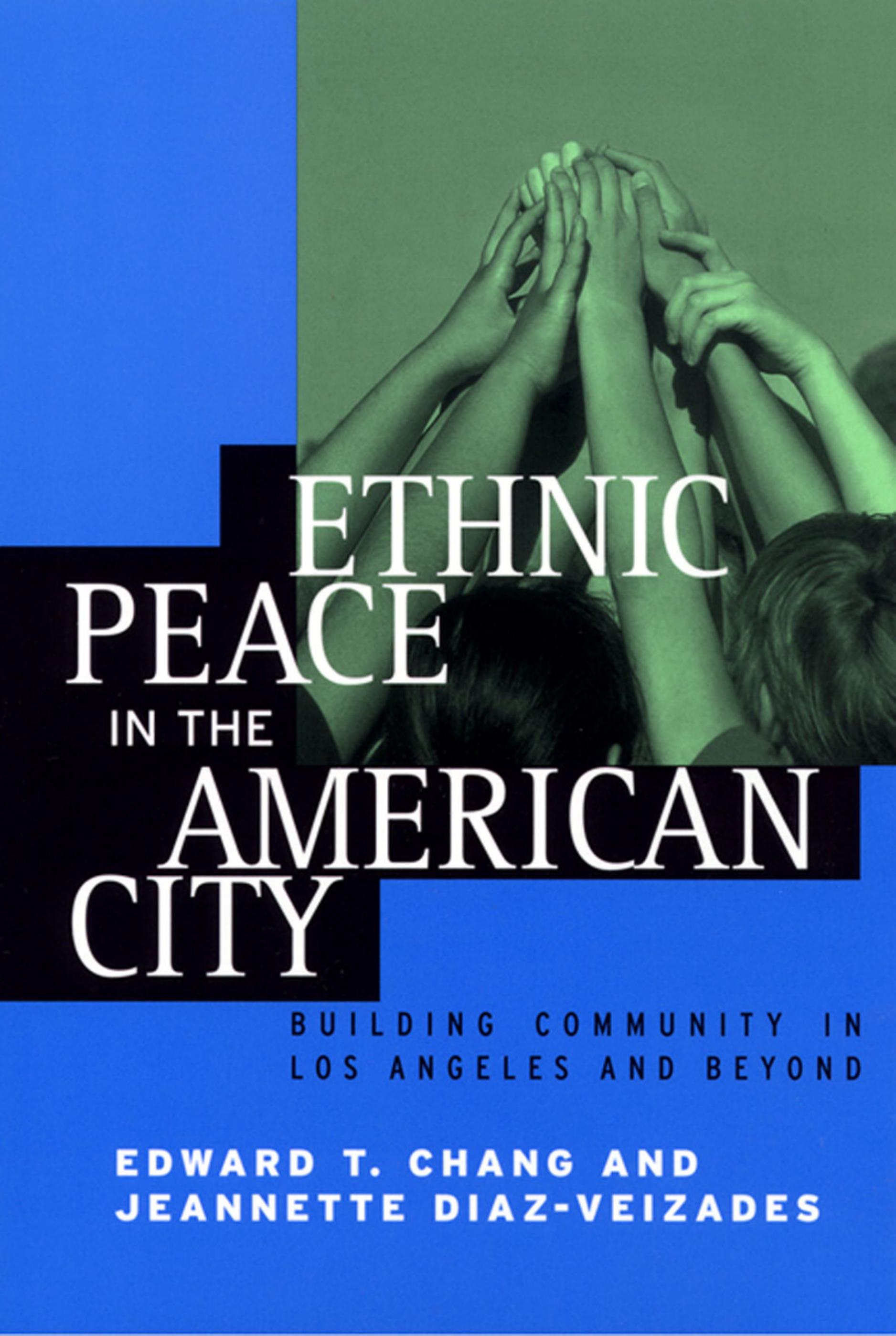 Ethnic Peace in the American City : Building Community in Los Angeles and Beyond by Edward Chang Jeannette Diaz-Veizades