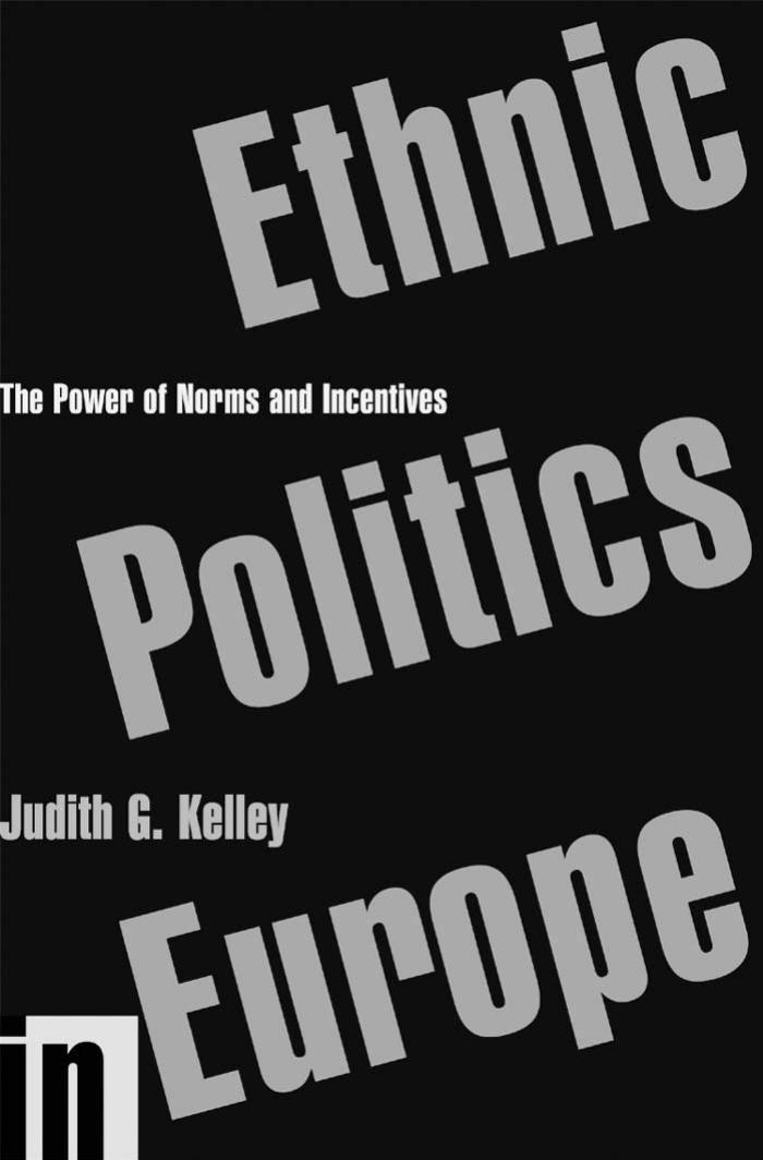 Ethnic Politics in Europe : The Power of Norms and Incentives by Judith G. Kelley