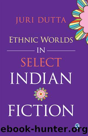 Ethnic Worlds in Select Indian Fiction by Dutta Juri;