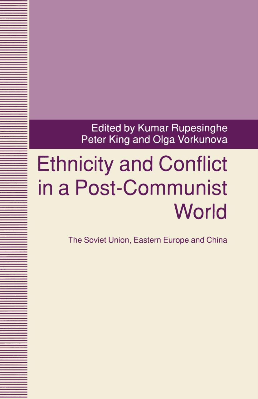 Ethnicity and Conflict in a Post-Communist World: The Soviet Union, Eastern Europe and China by Kumar Rupesinghe Peter King Olga Vorkunova (eds.)