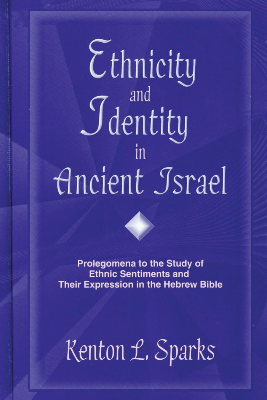 Ethnicity and identity in ancient Israel : prolegomena to the study of ethnic sentiments and their expression in the Hebrew Bible by Sparks Kenton L