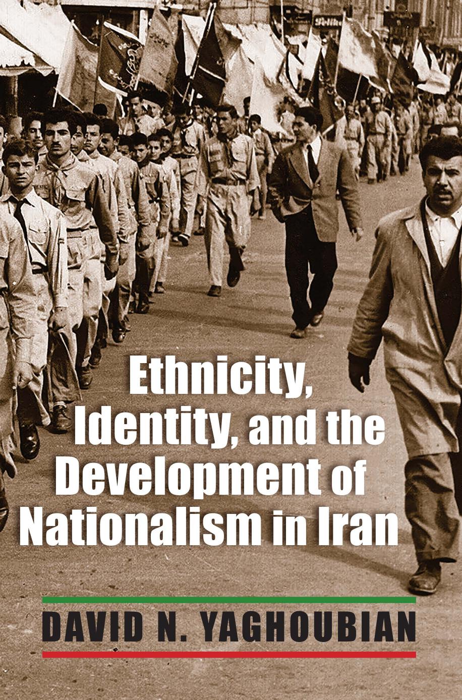 Ethnicity, Identity, and the Development of Nationalism in Iran by David Yaghoubian