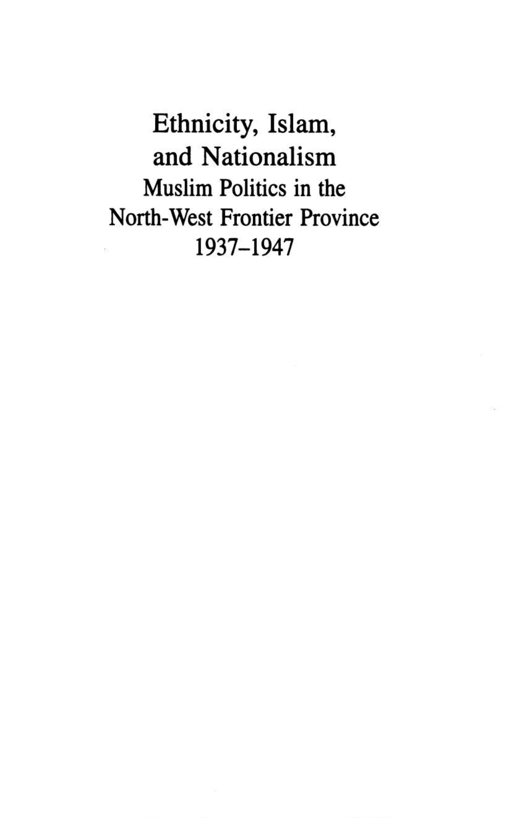 Ethnicity, Islam and Nationalism : Muslim Politics in the North-West Frontier Province, 1937-1947 by Sayyid Vaqār ʻAlī Shāh