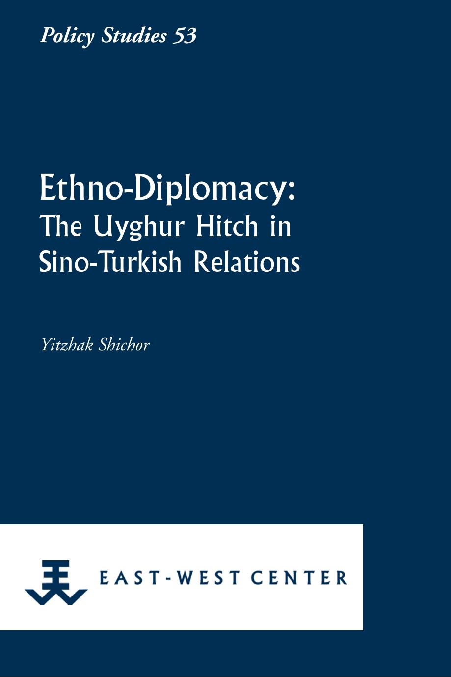 Ethno-diplomacy: The Uyghur Hitch in Sino-Turkish relations by Yitzhzak Shichor