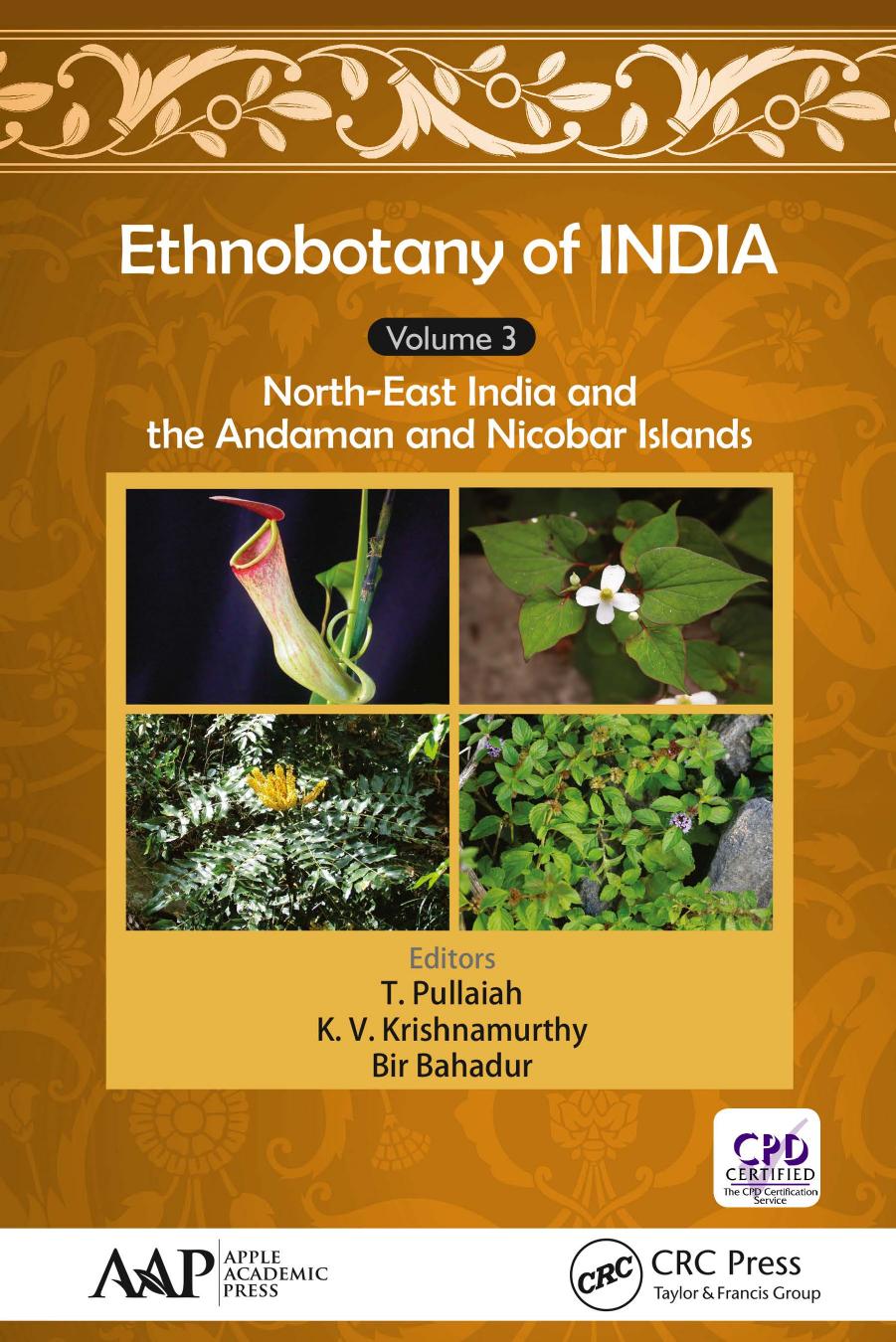 Ethnobotany of India. Volume 3, North-east India and Andaman and Nicobar Islands by Bahadur Bir;Krishnamurthy K. V.;Pullaiah T