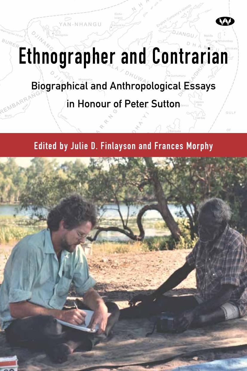 Ethnographer and Contrarian : Biographical and anthropological essays in honour of Peter Sutton by Julie D. Finlayson; Frances Morphy