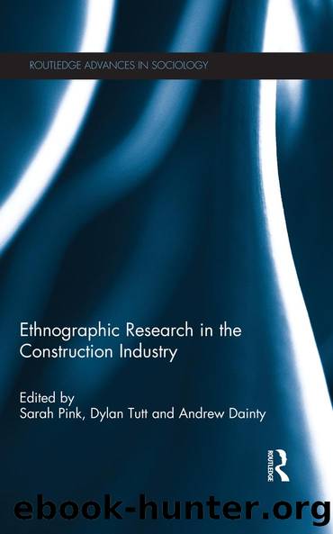 Ethnographic Research in the Construction Industry by Sarah Pink Dylan Tutt Andrew Dainty