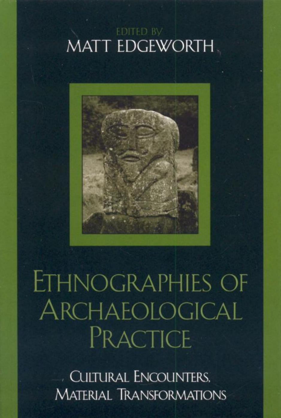 Ethnographies of Archaeological Practice: Cultural Encounters, Material Transformations by Matt Edgeworth