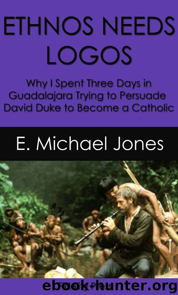 Ethnos Needs Logos: Why I Spent Three Days in Guadalajara Trying to Persuade David Duke to Become a Catholic by E. Michael Jones