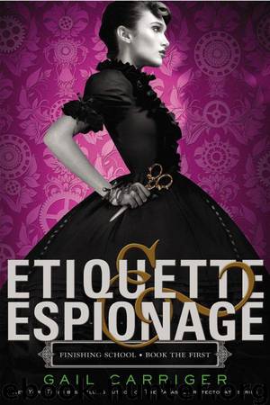 Etiquette Espionage: Finishing School Book the First by Gail Carriger