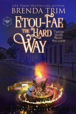 Etou-Fae the Hard Way: Paranormal Women's Fiction (Twisted Sisters Midlife Maelstrom Book 6) by Brenda Trim