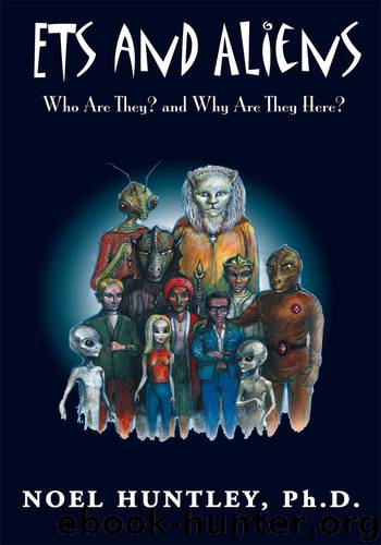 Ets and Aliens: Who Are They? and Why Are They Here? by Huntley Noel