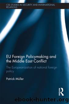 Eu Foreign Policymaking and the Middle East Conflict: The Europeanization of National Foreign Policy by Patrick Müller