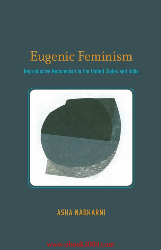 Eugenic Feminism: Reproductive Nationalism in the United States and India by Unknow