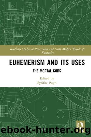 Euhemerism and Its Uses by Syrithe Pugh