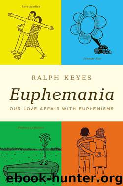 Euphemania: Our Love Affair With Euphemisms by Ralph Keyes