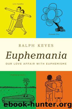 Euphemania: Our Love Affair with Euphemisms by Keyes Ralph
