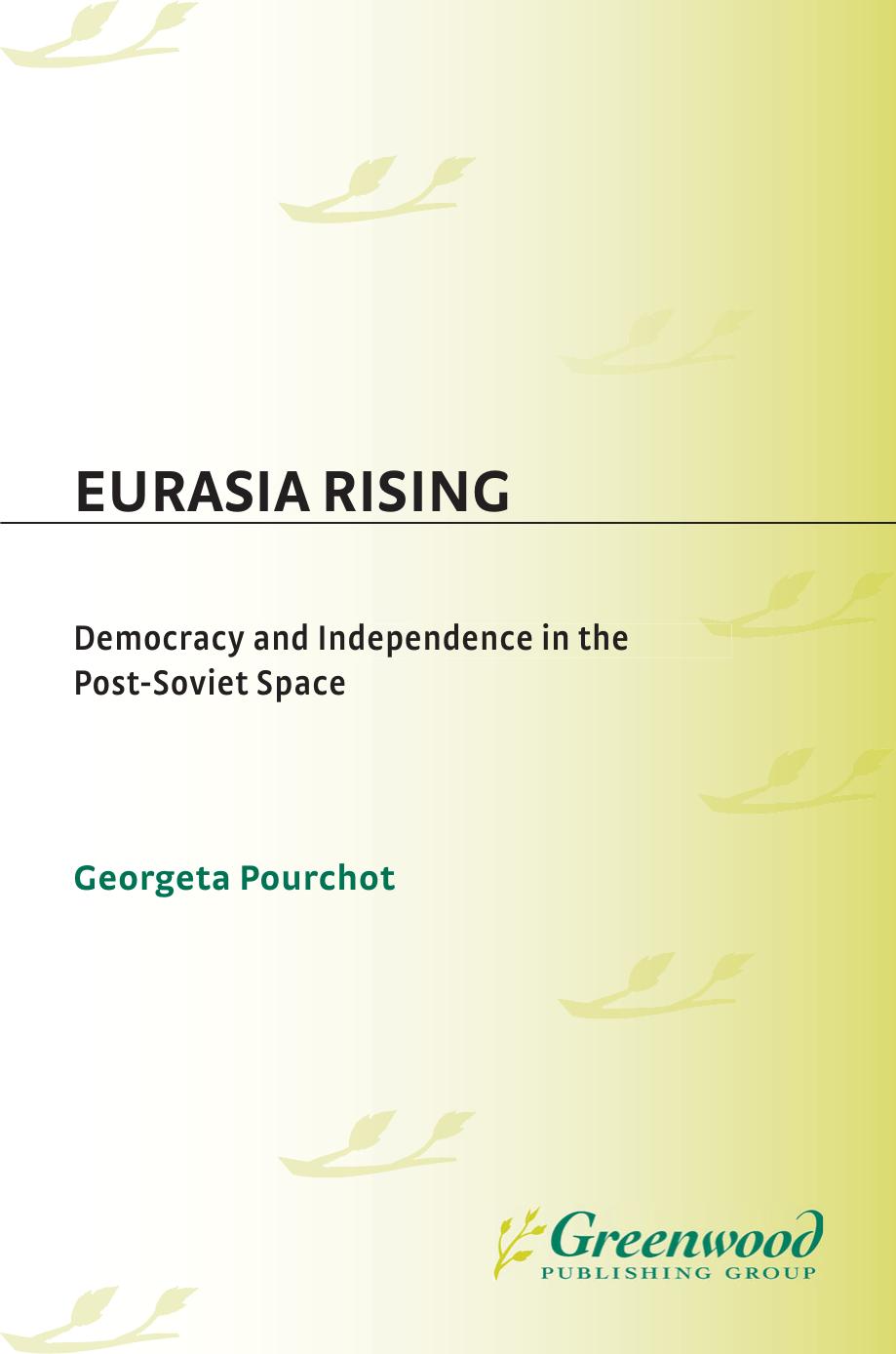 Eurasia Rising: Democracy and Independence in the Post-Soviet Space : Democracy and Independence in the Post-Soviet Space by Georgeta Pourchot