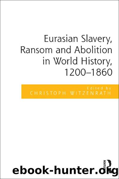 Eurasian Slavery, Ransom and Abolition in World History, 1200-1860 by Christoph Witzenrath