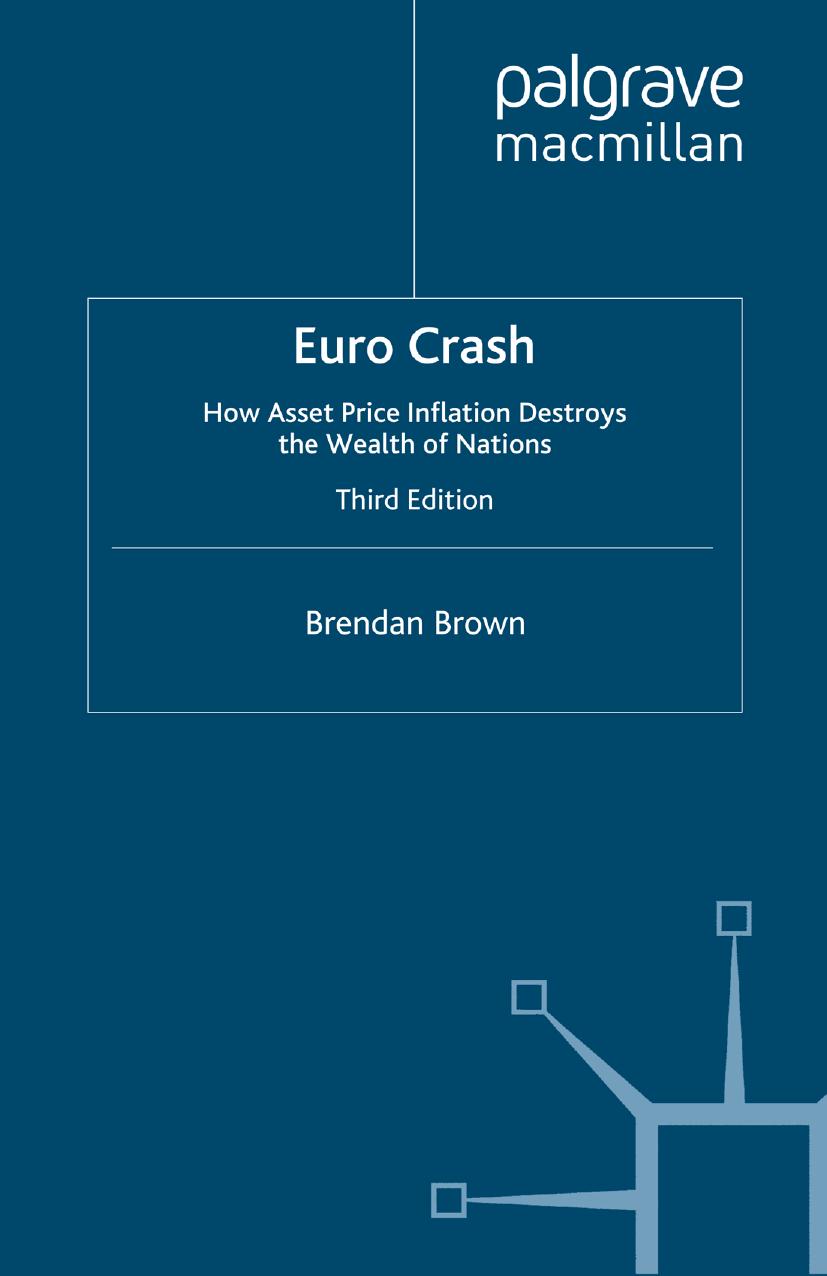 Euro Crash: How Asset Price Inflation Destroys the Wealth of Nations by Brendan Brown (auth.)