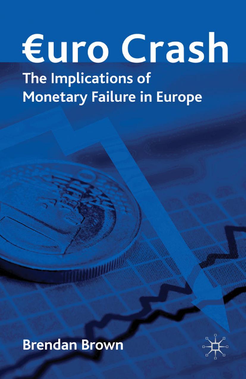 Euro Crash: The Implications of Monetary Failure in Europe by Brendan Brown (auth.)