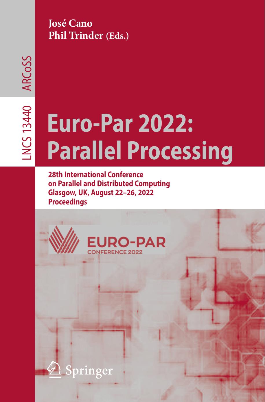 Euro-Par 2022: Parallel Processing: 28th International Conference on Parallel and Distributed Computing, Glasgow, UK, August 22â26, 2022, Proceedings (Lecture Notes in Computer Science, 13440) by José Cano (editor) Phil Trinder (editor)