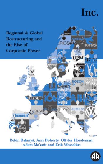 Europe Inc.: Regional and Global Restructuring and the Rise of Corporate Power by Belen Balanya Ann Doherty Olivier Hoedeman Adam Ma'anit Erik Wesselius