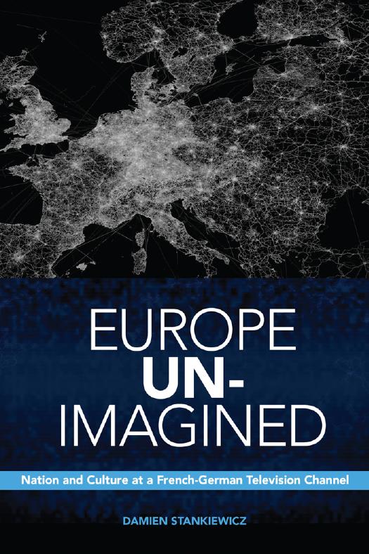 Europe Un-Imagined: Nation and Culture at a French-German Television Channel by Damien Stankiewicz