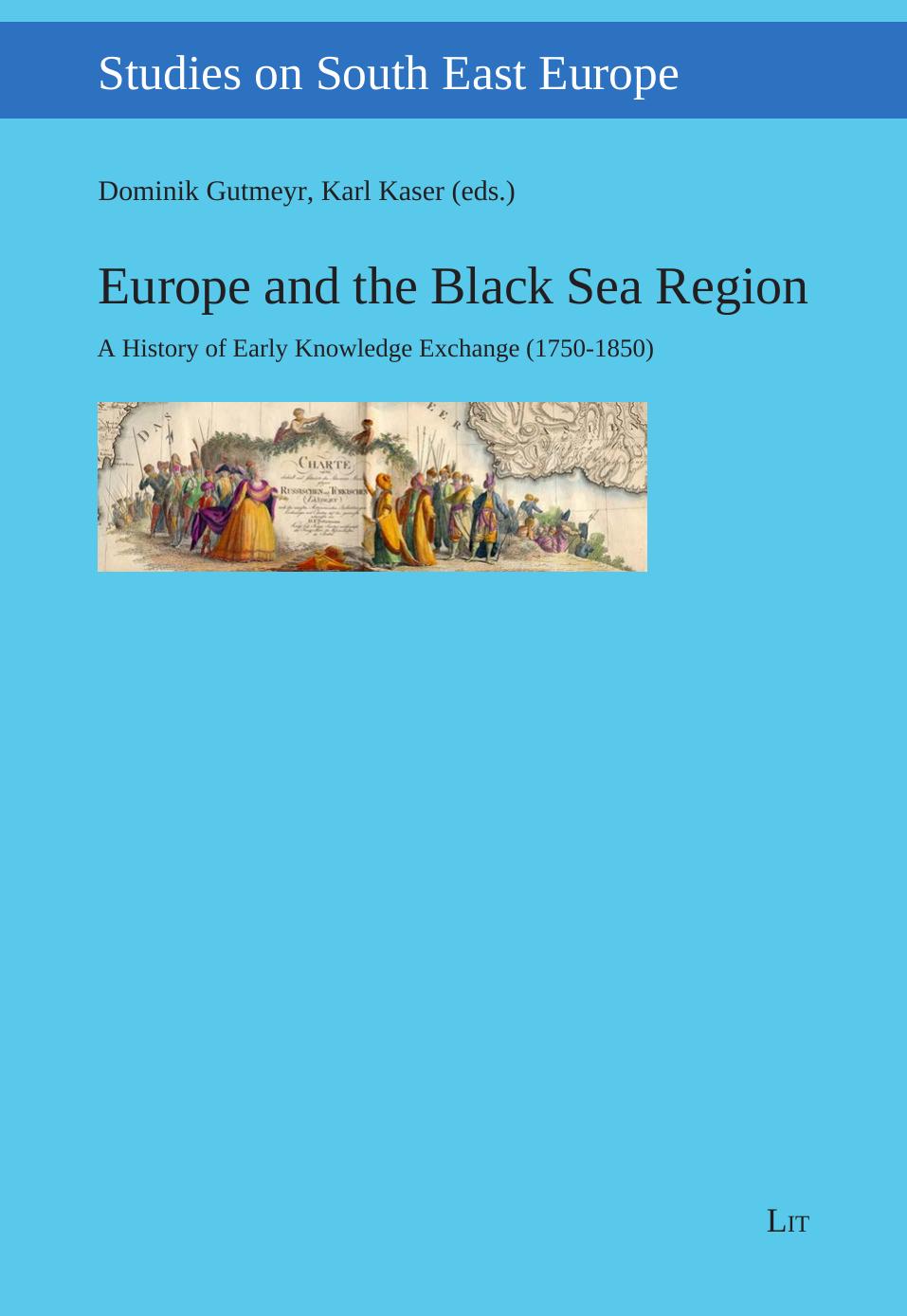 Europe and the Black Sea Region. A History of Early Knowledge Exchange (1750-1850) by Dominik Gutmeyr Karl Kaser (eds.)
